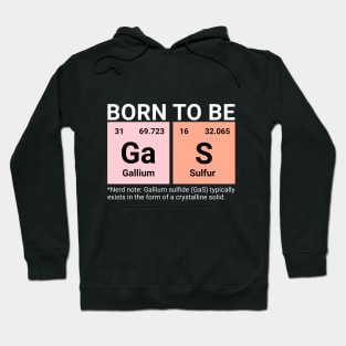 Born to be Gas - Periodic Table Funny Chemistry Gift Hoodie